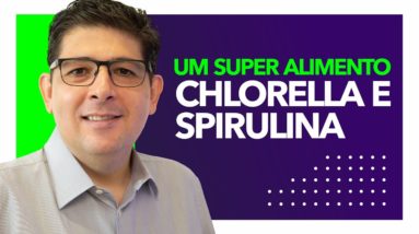 Os benefícios do super alimento chlorella e spirulina | Dr Juliano Teles