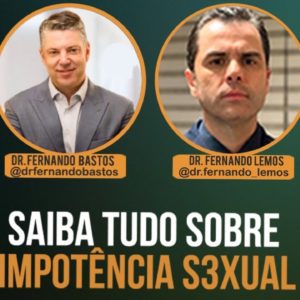 IMPOTÊNCIA SEXUAL !LIVE COM OS ESPECIALISTAS  Dr. Fernando Lemos e Dr. Fernando Bastos