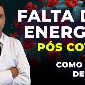 FADIGA, FALTA DE ENERGIA PÓS COVID! Como tratar?