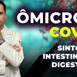 ÔMICRON - COVID: Sintomas Intestinais e Gástricos!