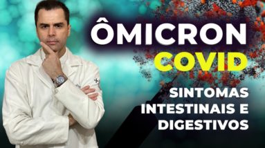 ÔMICRON - COVID: Sintomas Intestinais e Gástricos!