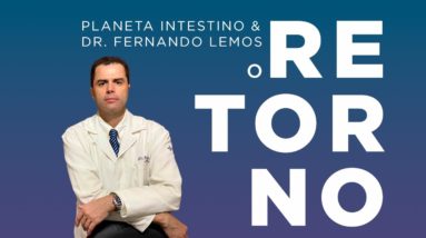 Planeta Intestino e Dr. Fernando Lemos. O RETORNO!