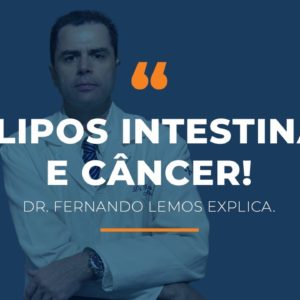 Pólipos Intestinais e Câncer Intestinal! Dr. Fernando Lemos.