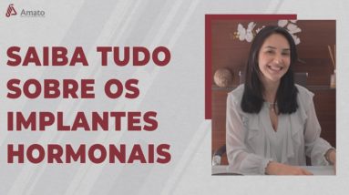 Tudo que você precisa saber sobre Implantes Hormonais