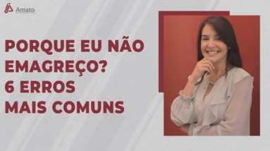 6 ERROS mais comuns que impedem que você Emagreça