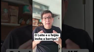 O Leite e o feijão incha a barriga?