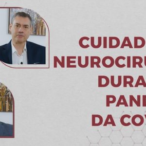 Quais os cuidados da Neurocirurgia durante a pandemia da Covid-19?