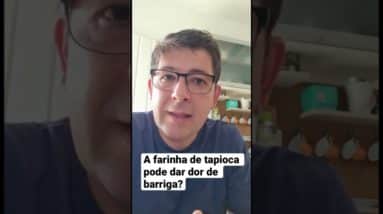 A farinha de tapioca pode dar dor de barriga?