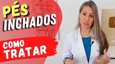 PÉS INCHADOS: Causas e Tratamentos Naturais para Inchaço nos Pés e Pernas (Como Desinchar!)