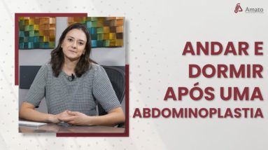 Como eu devo andar ou como eu devo dormir após uma cirurgia de abdominoplastia?