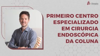 Primeiro Centro Especializado em Cirurgia Endoscópica da Coluna