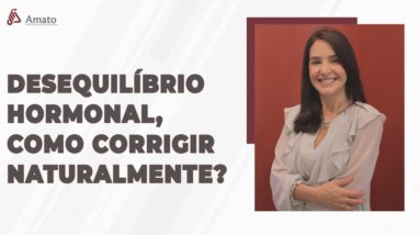 Como corrigir o Desequilíbrio Hormonal naturalmente?