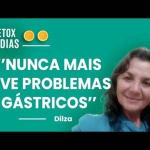 Fique livre dos problemas gástricos! | Depoimento Dilza - Detox 21 dias