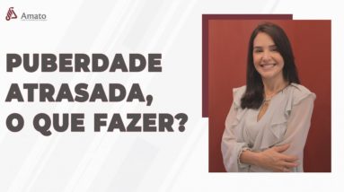 O que devo fazer em caso de Puberdade Atrasada?