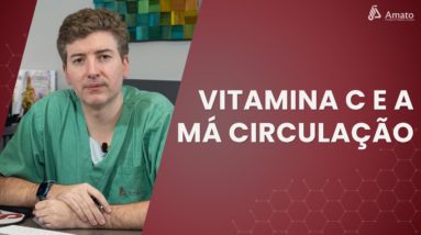Vitamina C e a Má Circulação
