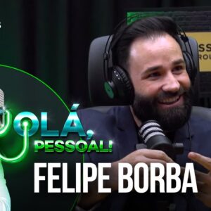 Felipe Borba – Como Tirar as Metas do Papel | Olá, Pessoal Podcast #16