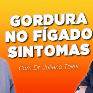 Quais os SINTOMAS de GORDURA NO FÍGADO? Com Dr. Juliano Teles | Peter Liu