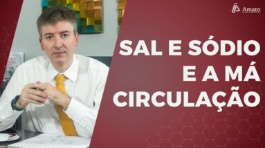 Sal e Sódio e a Má Circulação