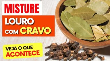 Misture FOLHAS DE LOURO com CRAVO e Veja o que ACONTECE com Você! (Use Assim)