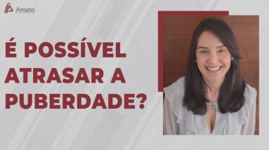 É possível atrasar a Puberdade?