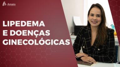 Qual a relação entre o LIPEDEMA e as Doenças Ginecológicas?