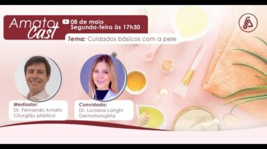 AMATO Cast - 3o Episódio - Cuidados Básicos com a Pele - Dra Luciana Langhi