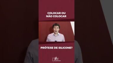 Colocar ou Não Colocar Prótese de Silicone?