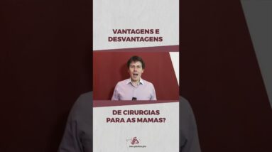 Vantagens e Desvantagens de Cirurgias Para as Mamas?