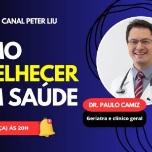 COMO ENVELHECER COM SAÚDE COM DR. PAULO CAMIZ
