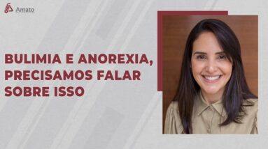 Anorexia e Bulimia: Uma Conversa Necessária e Urgente