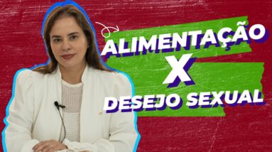 Alimentação X Desejo Sexual: O Impacto na Saúde Íntima