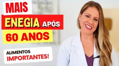 Mais ENERGIA APÓS OS 60 ANOS - Alimentos e Hábitos IMPORTANTES!